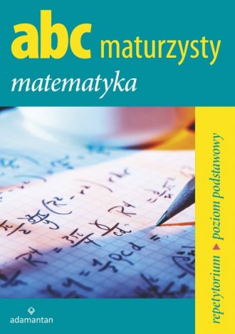 Abc Maturzysty Matematyka Repetytorium Poziom Podstawowy