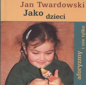 Jako Dzieci Aforyzmy I Nie Tylko Ks Jan Twardowski Ksi Ka