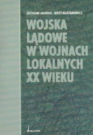 Wojska lądowe w wojnach lokalnych XX wieku Książka Księgarnia