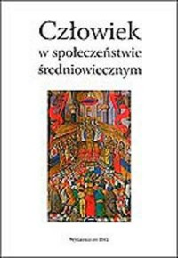 Człowiek w społeczeństwie średniowiecznym - okładka książki
