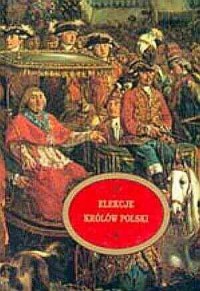 Elekcje królów Polski w Warszawie - okładka książki