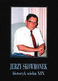 Jerzy Skowronek - historyk wieku - okładka książki