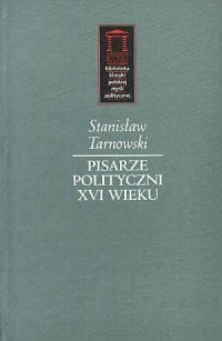 Pisarze polityczni XVI wieku. Seria: - okładka książki