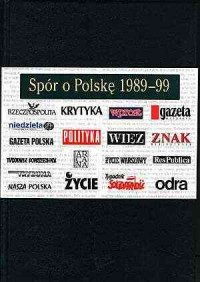Spór o Polskę 1989-99. Wybór tekstów - okładka książki