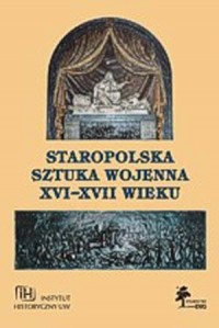 Staropolska sztuka wojenna XVI-XVII - okładka książki