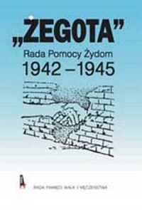 Żegota - Rada Pomocy Żydom 1942-1945 - okładka książki