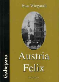 Austria Felix. Seria: Galicjana - okładka książki