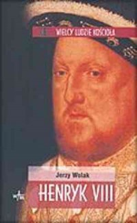 Henryk VIII. Seria: Wielcy ludzie - okładka książki