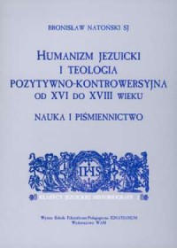 Humanizm jezuicki i teologia pozytywno-kontrowersyjna - okładka książki