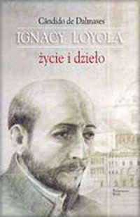 Ignacy Loyola. Życie i dzieło - okładka książki