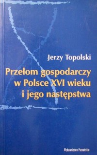 Przełom gospodarczy w Polsce XVI - okładka książki
