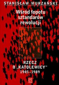 Wśród łopotu sztandarów rewolucji - okładka książki
