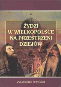 Żydzi w Wielkopolsce na przestrzeni - okładka książki