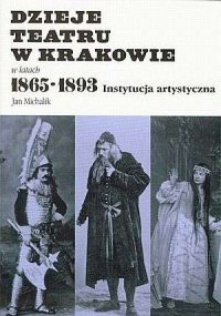 Dzieje teatru w Krakowie 1865-1893 - okładka książki