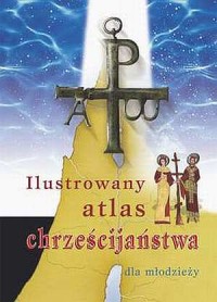 Ilustrowany atlas chrześcijaństwa - okładka książki