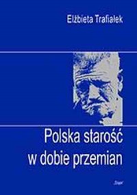 Polska starość w dobie przemian - okładka książki