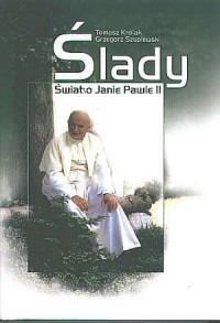 Ślady. Świat o Janie Pawle II - okładka książki