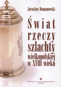 Świat rzeczy szlachty wielkopolskiej - okładka książki