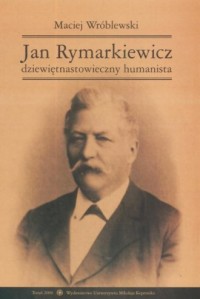 Jan Rymarkiewicz. Dziewiętnastowieczny - okładka książki