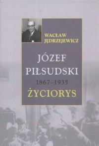 Józef Piłsudski. Życiorys - okładka książki
