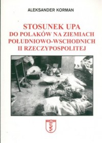Stosunek UPA do Polaków na ziemiach - okładka książki