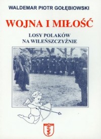 Wojna i miłość. Losy Polaków na - okładka książki