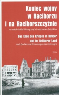 Koniec wojny w Raciborzu i na Raciborszczyźnie - okładka książki