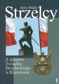 Strzelcy. Z dziejów Związku Strzeleckiego - okładka książki