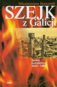 Szejk z Galicji. Ignacy Łukasiewicz - okładka książki