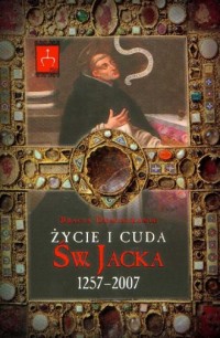 Życie i cuda świętego Jacka 1257-2007 - okładka książki