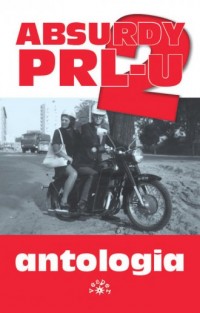 Absurdy PRL-u. Antologia cz. 2 - okładka książki