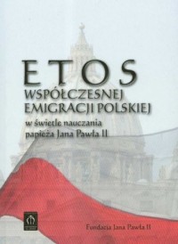 Etos współczesnej emigracji polskiej - okładka książki