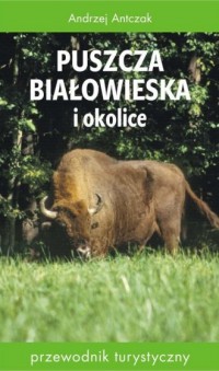 Puszcza Białowieska i okolice. - okładka książki