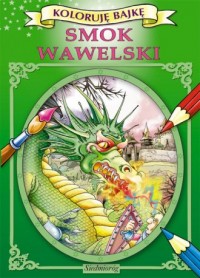 Smok Wawelski. Koloruję bajkę - okładka książki