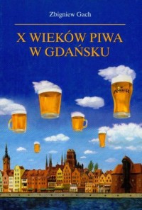 X wieków piwa w Gdańsku - okładka książki