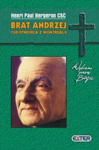 Brat Andrzej, cudotwórca z Montrealu - okładka książki