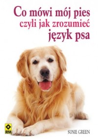 Co mówi mój pies czyli jak zrozumieć - okładka książki