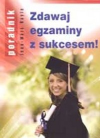 Zdawaj egzaminy z sukcesem! - okładka książki