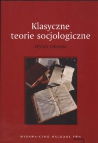 Klasyczne teorie socjologiczne. - okładka książki
