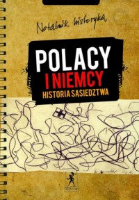 Notatnik historyka. Polacy i Niemcy. - okładka książki