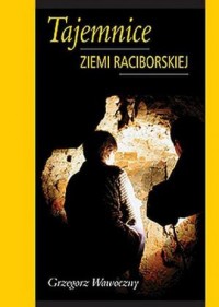 Tajemnice ziemi raciborskiej - okładka książki