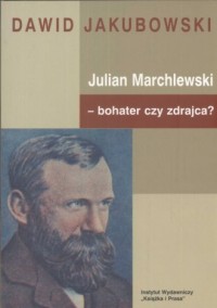 Julian Marchlewski - bohater czy - okładka książki