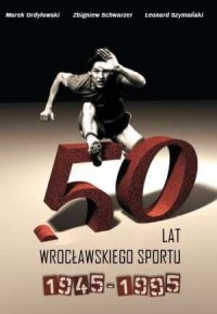 50 lat wrocławskiego sportu 1945-1995 - okładka książki