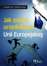 Jak zostać urzędnikiem Unii Europejskiej - okładka książki