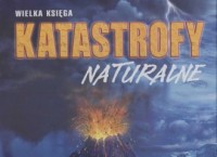 Katastrofy naturalne. Wielka księga - okładka książki