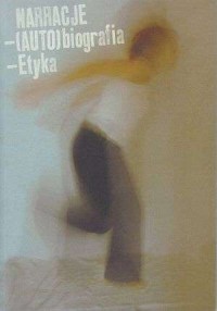 Narracje - (auto) biografia - etyka - okładka książki