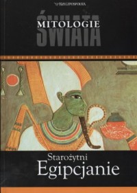 Starożytni Egipcjanie. Seria: Mitologie - okładka książki