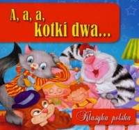 A a a, kotki dwa... Klasyka polska - okładka książki