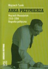Arka Przymierza. Wojciech Wasiutyński - okładka książki