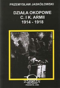 Działa okopowe C. i K. Armii 1914-1918 - okładka książki